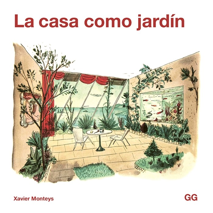 La casa como jardín, de Xavier Monteys - Editorial GG