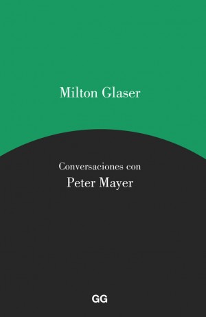 Milton Glaser. Conversaciones con Peter Mayer